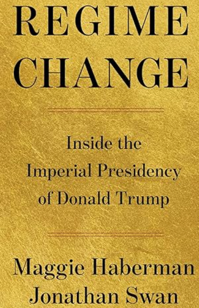 《Regime Change : Maggie Haberman and Jonathan Swan’s Inside 》
